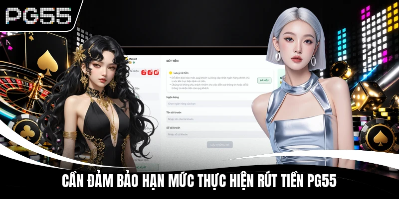 Cần đảm bảo hạn mức thực hiện rút tiền PG55