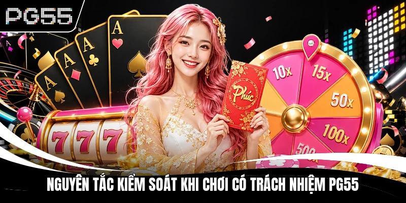 Nguyên tắc kiểm soát khi chơi có trách nhiệm PG55