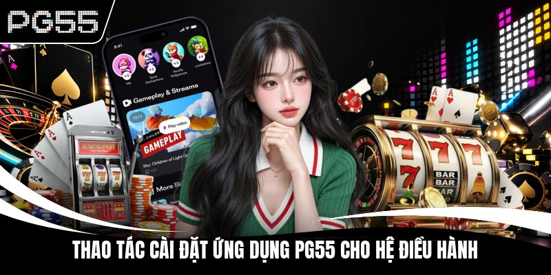 Thao tác cài đặt ứng dụng PG55 cho hệ điều hành